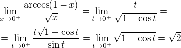 $\lim_{x\to 0^{+}}\frac{\mathrm{arccos}{\left(1-x\right)}}{\sqrt{x}}=\lim_{t\to 0^{+}}{\frac{t}{\sqrt{1-\cos{t}}}}=\nl=\lim_{t\to 0^{+}}{\frac{t\sqrt{1+\cos{t}}}{\sin{t}}}=\lim_{t\to 0^{+}}{\sqrt{1+\cos{t}}}=\sqrt{2}$