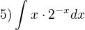$5) \int_{}^{}x\cdot 2^{-x} dx$
