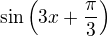 $\sin\(3x+\frac{\pi}{3}\)$