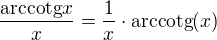 $\frac{\mathrm{arccotg}x}{x}=\frac{1}{x}\cdot \mathrm{arccotg}(x)$