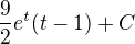 $\frac{9}{2}e^t(t-1)+C$