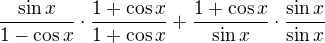$\frac{\sin x}{1-\cos x}\cdot\frac{1+\cos x}{1+\cos x}+\frac{1+\cos x}{\sin x}\cdot\frac{\sin x}{\sin x}$