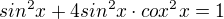 $sin^{2}x+4sin^{2}x \cdot cox^{2}x=1$