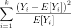 $\sum_{i=1}^k\frac{\left(Y_i-E[Y_i]\right)^2}{E[Y_i]}$