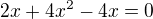 kopírovat do textarea $2x+4x^2-4x=0$