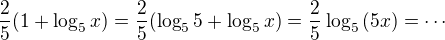 $\frac25(1+\log_{5}{x})=\frac25(\log_{5}{5}+\log_{5}{x})=\frac25\log_{5}{(5x)}= \cdots$