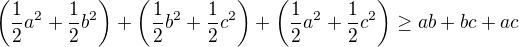 $\left(\frac{1}{2} a^{2} + \frac{1}{2}b^{2}\right) + \left(\frac{1}{2} b^{2} + \frac{1}{2}c^{2}\right) + \left(\frac{1}{2} a^{2} + \frac{1}{2}c^{2}\right) \geq ab + bc + ac$