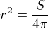 $r^2=\frac{S}{4\pi}$