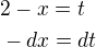 $2-x=t\nl-dx=dt$