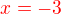 $\color{red}x=-3$