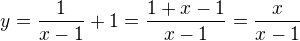 $y=\frac{1}{x-1}+1=\frac{1+x-1}{x-1}=\frac{x}{x-1}$