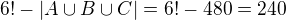 $6!-|A \cup B \cup C|= 6!-480=240$