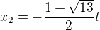 $x_2=-\frac{1+ \sqrt{13}}{2}t$