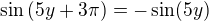 $\sin{(5y+3\pi)}=-\sin(5y)$