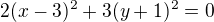 $2(x-3)^2+3(y+1)^2=0$