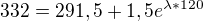 $332=291,5+1,5e^{\lambda *120}$