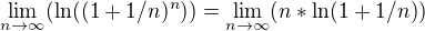 $\lim_{n\to\infty }(\ln ((1 + 1/n )^n)) = \lim_{n\to\infty }(n*\ln (1 + 1/n))$