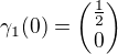 $\gamma_1(0) = {\frac12 \choose 0}$