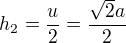 $h_2=\frac{u}{2}=\frac{\sqrt{2}a}{2}$