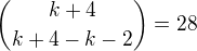 ${k+4 \choose k+4-k-2} = 28$