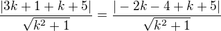 $\frac{|3k+1+k+5|}{\sqrt{k^2+1}}=\frac{|-2k-4+k+5|}{\sqrt{k^2+1}}$