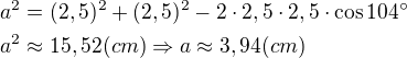 $a^2=(2,5)^2+(2,5)^2-2\cdot 2,5\cdot 2,5\cdot \cos 104^{\circ}\nla^2\approx 15,52(cm)\Rightarrow a\approx 3,94(cm)$