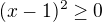 $(x-1)^{2}\ge 0$