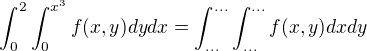 $\int_{0}^{2}\int_{0}^{x^{3}} f(x,y) dy dx = \int_{...}^{...}\int_{...}^{...}f(x,y)dxdy$