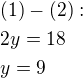 $(1)-(2):\nl2y=18\nly=9$
