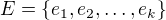 $E=\{ e_{1}, e_{2}, \dots , e_{k} \}$