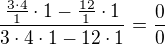 $\frac{\frac{3\cdot 4}{1}\cdot 1-\frac{12}{1}\cdot 1}{3\cdot 4\cdot 1-12\cdot 1}=\frac{0}{0}$