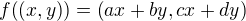 $f{\(\(x, y\)\)}=\(ax+by, cx+dy\)$