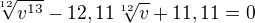 $\sqrt[12]{v^{13}}-12,11\sqrt[12]{v}+11,11=0$