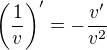 $\left(\frac{1}{v}\right)^{\prime}=-\frac{v^{\prime}}{v^2}$