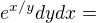 $e^{x/y}dydx=$