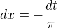 $dx= -\frac{dt}{\pi}$