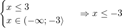 $\begin{cases}x\le3\\x\in(-\infty;-3\rangle\end{cases}\ \Rightarrow x\le-3$