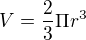 $V=\frac{2}{3}\Pi r^{3}$