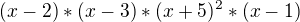 $(x-2)*(x-3)*(x+5)^{2}*(x-1)$