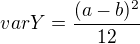 $ var Y =\frac{(a-b)^2}{12} $