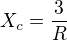 $X_{c}=\frac{3}{R}$