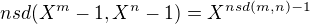 $nsd(X^m-1,X^n-1)=X^{nsd(m,n)-1}$