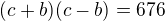 $(c+b)(c-b)=676$
