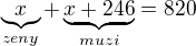 $\underbrace{x}_{zeny}+\underbrace{x+246}_{muzi}=820$