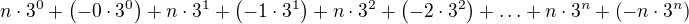 $ n \cdot 3^0 + \left( -0 \cdot 3^0 \right) + n \cdot 3^1 + \left( -1 \cdot 3^1 \right) + n \cdot 3^2 + \left( -2 \cdot 3^2 \right) + \ldots + n \cdot 3^n + \left( -n \cdot 3^n \right) $