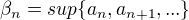 $\beta_n = sup{\{a_n, a_{n+1},... \}}$