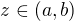 $z \in (a , b)$