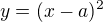 $y=(x-a)^2$