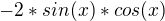 $-2*sin(x)*cos(x)$