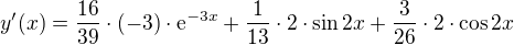 $y'(x)=\frac{16}{39}\cdot (-3)\cdot\mathrm{e}^{-3x}+\frac{1}{13}\cdot 2 \cdot \sin2x+\frac{3}{26}\cdot 2\cdot \cos2x$